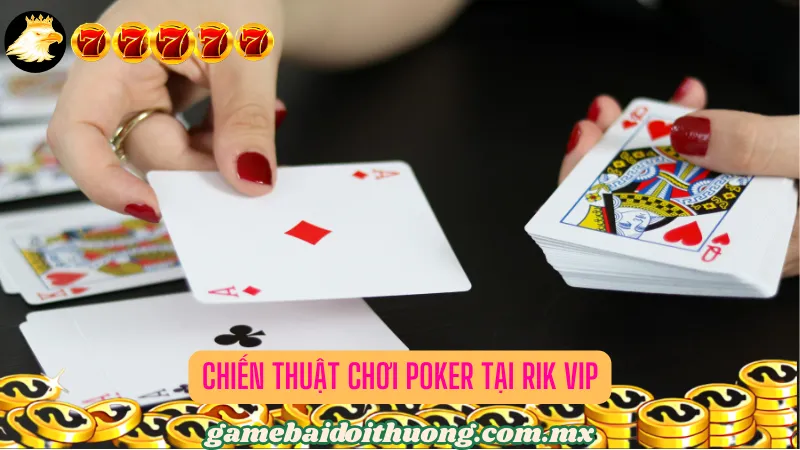 Chiến Thuật Chơi Poker tại Rik Vip