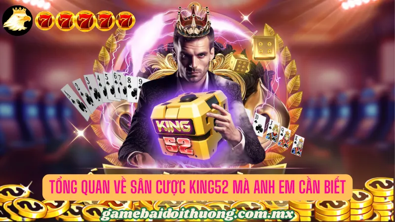 Đôi nét cơ bản về King52 mà bet thủ cần biết