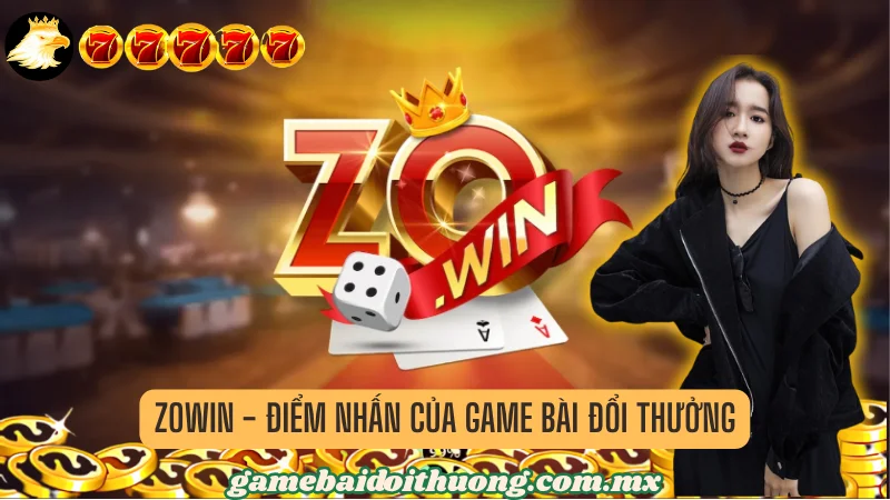 Zowin - Điểm Nhấn Của Game Bài Đổi Thưởng
